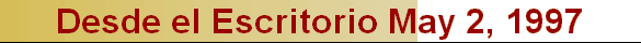 Desde el Escritorio May 2, 1997